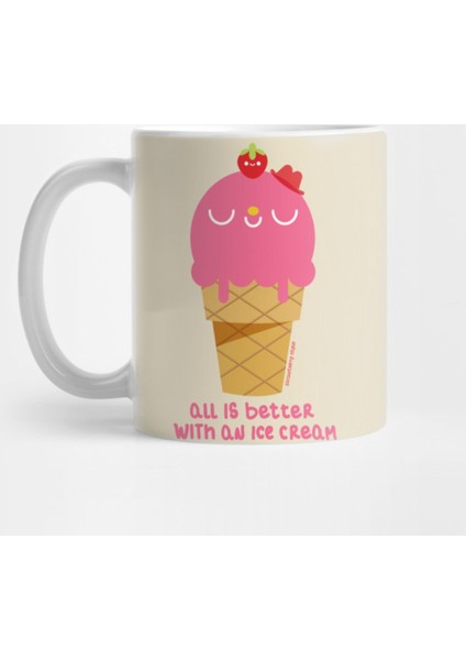 All İs Better With An İce Cream Kupa Bardak