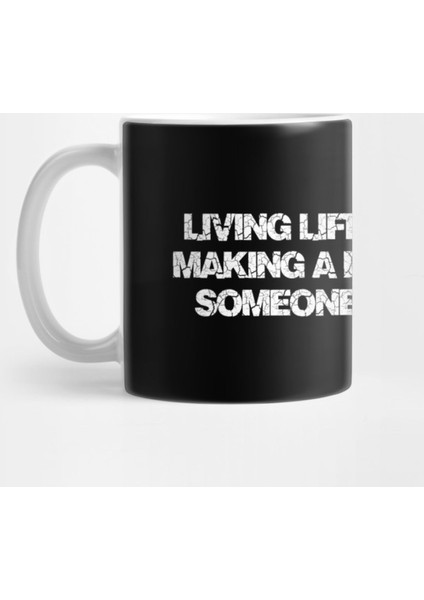 Living Life İs A Choice. Making A Difference İn Someone Else’S İsn’T Kupa Bardak