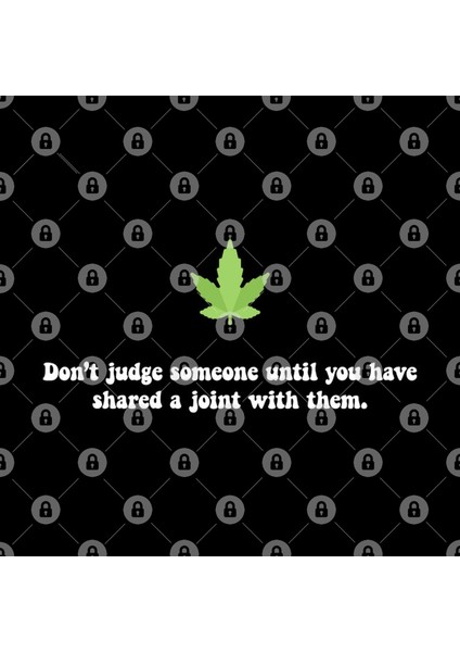 Don’T Judge Someone Until You Have Shared A Joint With Them. Kupa Bardak