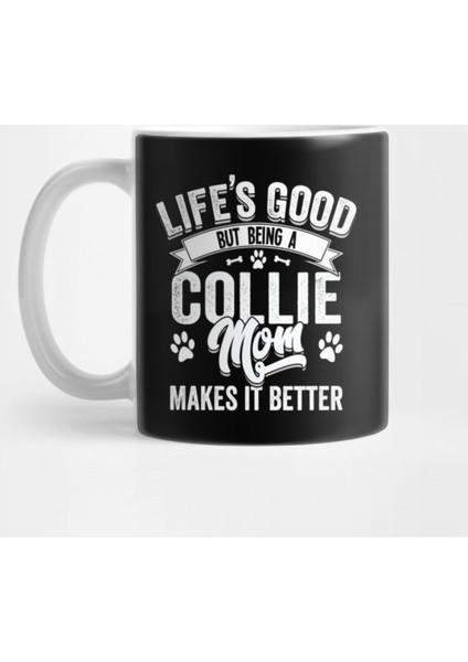 Life'S Good But Being A Collie Mom Makes It Better Kupa Bardak