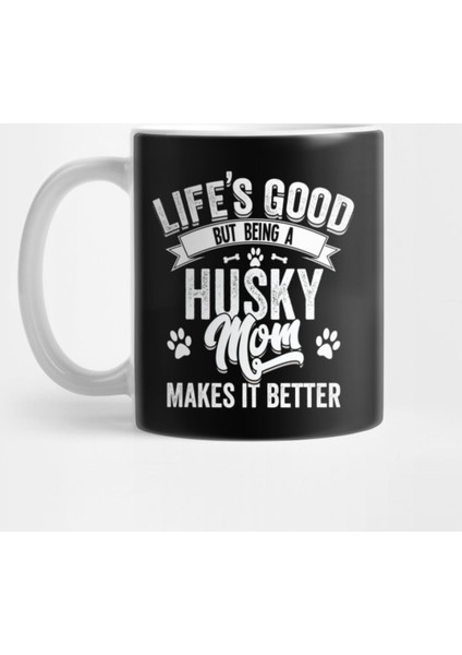 Life'S Good But Being A Husky Mom Makes It Better Kupa Bardak