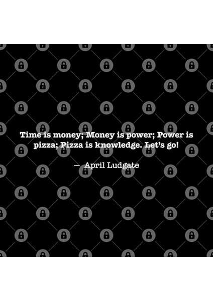 Time İs Money; Money İs Power; Power İs Pizza; Pizza İs Knowledge. Let’S Go! — April Ludgate Kupa Bardak