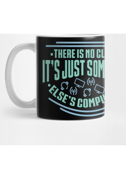 There Is No Cloud Its Just Someone Elses Computer For Computer Programmers Kupa Bardak