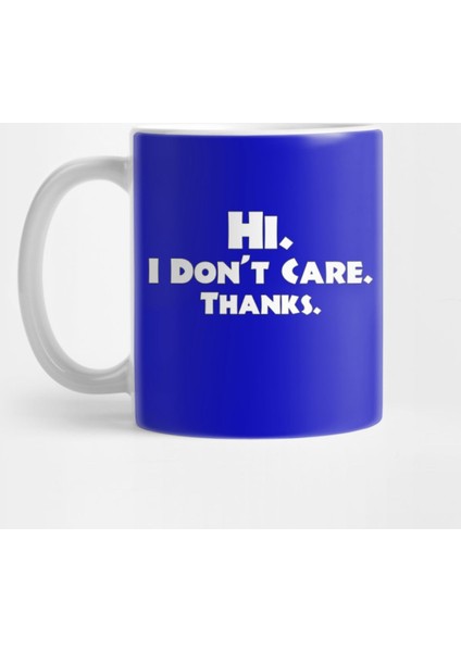 Hi. I Don'T Care. Thanks. Kupa Bardak