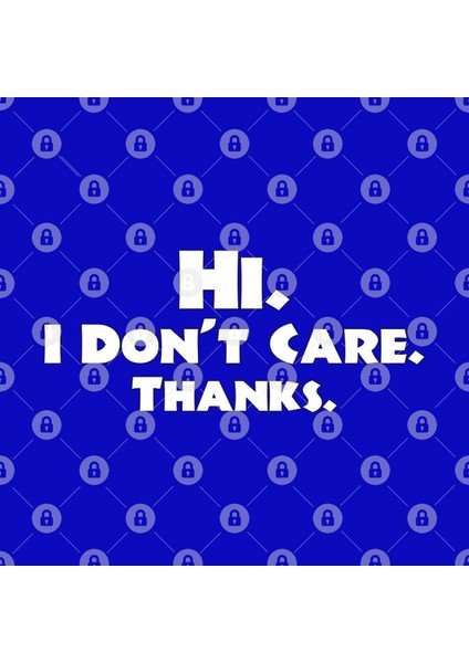 Hi. I Don'T Care. Thanks. Kupa Bardak
