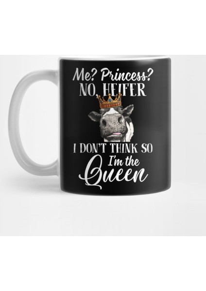 Me Princess No Heifer I Don'T Think So I'M The Queen Funny Sarcasm Kupa Bardak