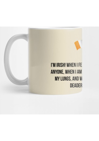 I'M Irish! When I Feel Well I Feel Better Than Anyone,When I Am İn Pain I Yell At The Top Of My Kupa Bardak