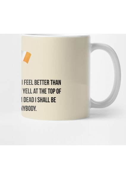 I'M Irish! When I Feel Well I Feel Better Than Anyone,When I Am İn Pain I Yell At The Top Of My Kupa Bardak