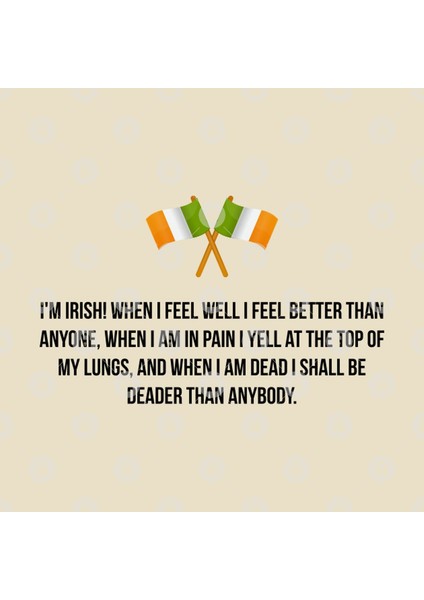 I'M Irish! When I Feel Well I Feel Better Than Anyone,When I Am İn Pain I Yell At The Top Of My Kupa Bardak