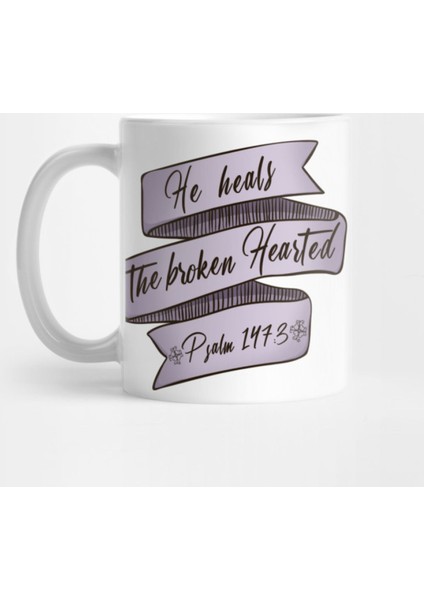 He Heals The Broken Hearted Psalms 147:3 Kupa Bardak