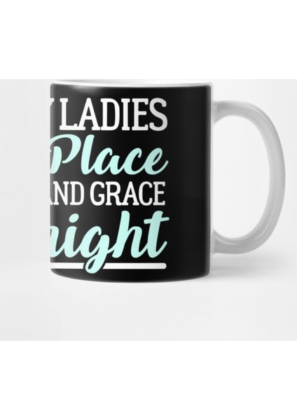 To All My Ladies In The Place With Style And Grace Goodnight - Feminism Kupa Bardak