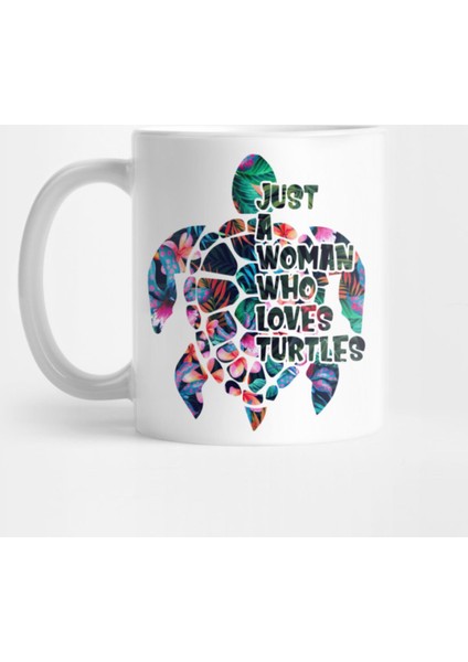 Just A Woman Who Loves Turtles Funny Turtle Lady Saying Kupa Bardak