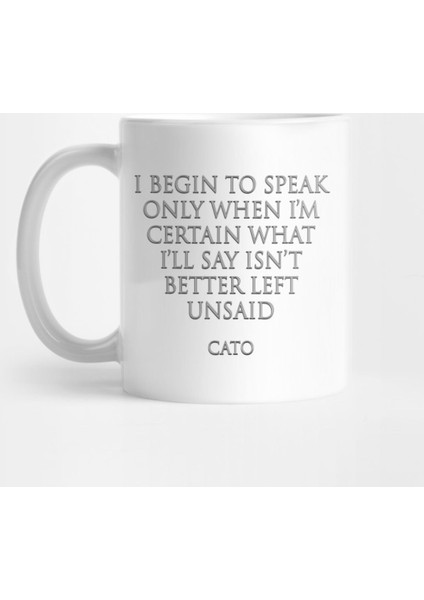 I Begin To Speak Only When I'M Certain What I'Ll Say İsn'T Better Left Unsaid - Cato Stoic S Kupa Bardak