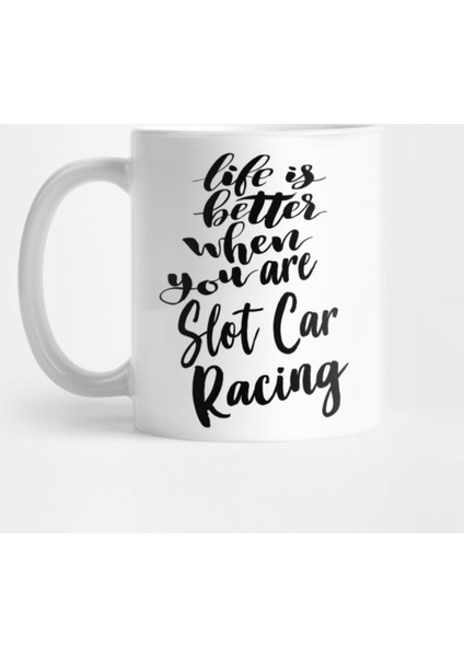 Life İs Better When You Slot Car Racing Kupa Bardak