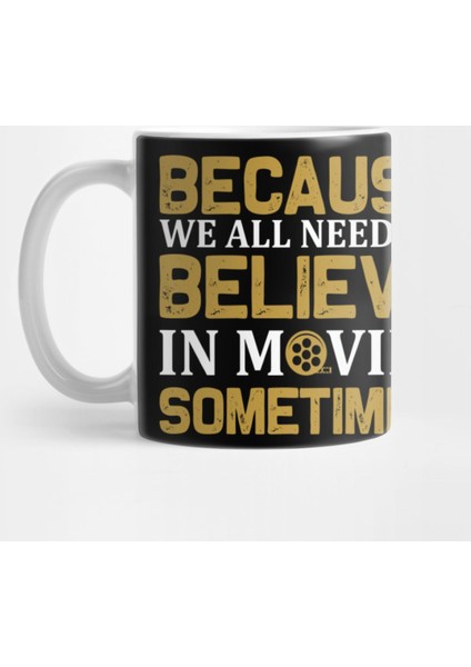 Because We All Need To Believe İn Movies Sometimes Kupa Bardak