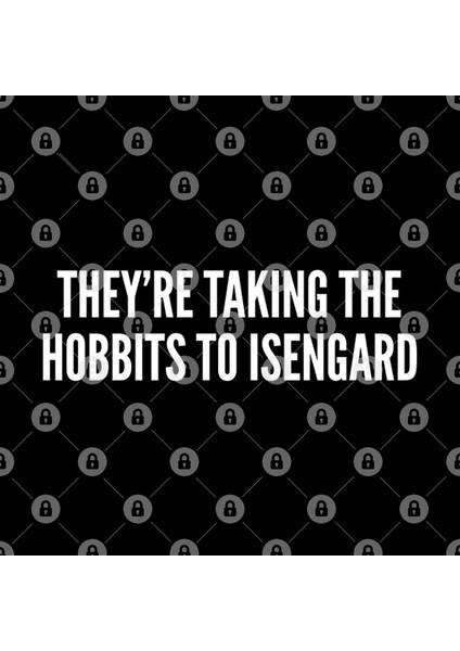They'Re Taking The Hobbits To Isengard - Funny Hobbit Joke Statement Humor Slogan Quotes Saying Kupa Bardak