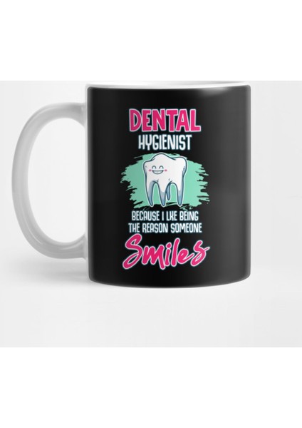 Dental Hygienist Being The Reason Someone Smiles Kupa Bardak