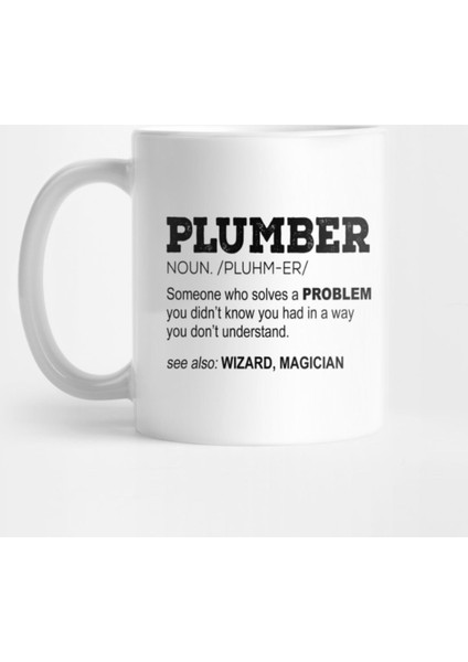 Plumber Noun./Pluhm-Er/ Someone Who Solves A Problem You Didn'T Know You Had In A Way You Don'T Kupa Bardak