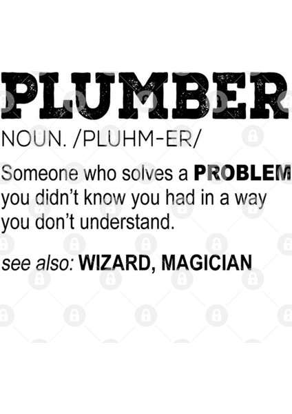 Plumber Noun./Pluhm-Er/ Someone Who Solves A Problem You Didn'T Know You Had In A Way You Don'T Kupa Bardak