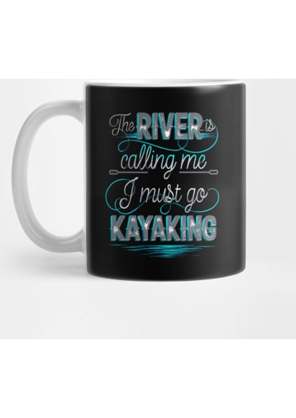 The River İs Calling I Must Go Kayaking Kupa Bardak
