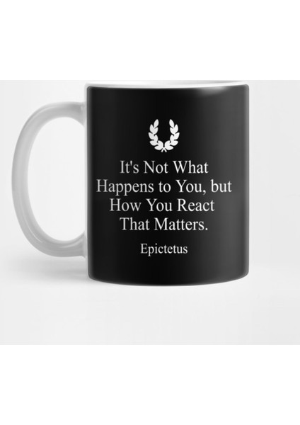 Stoic Quote By Epictetus: It'S Not What Happens To You, But How You React That Matters Kupa Bardak