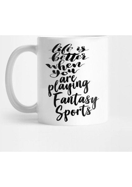 Life İs Better When You Are Playing Fantasy Sports Kupa Bardak
