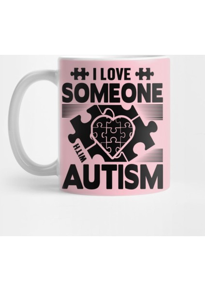I Love Someone With Autism Kupa Bardak