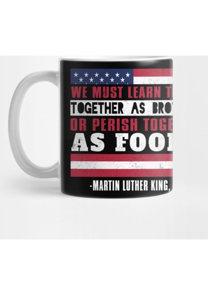 We Must Learn To Live Together Or Perish Together As Fools. Kupa Bardak