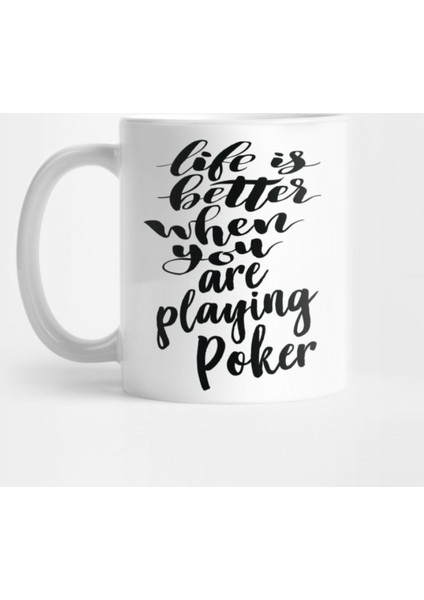 Life İs Better When You Are Playing Poker Kupa Bardak