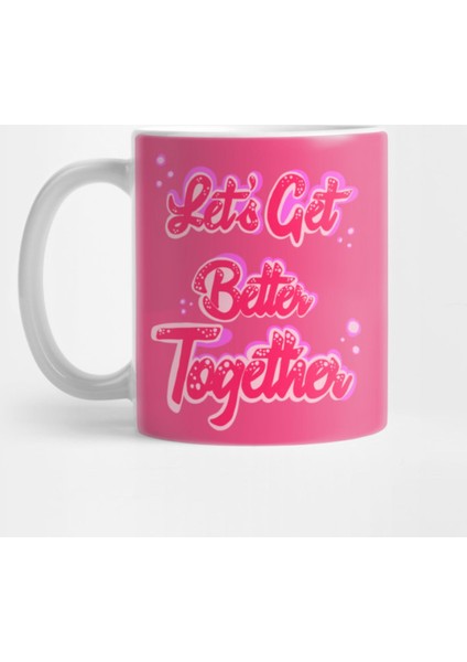 Lets Get Better Together! Kupa Bardak