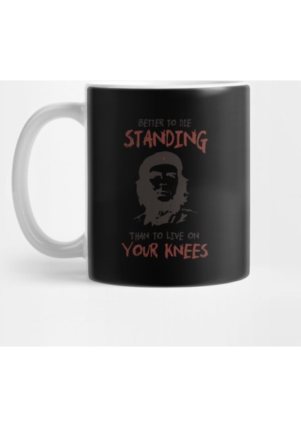 Che Guevara Better To Die Standing Quote Design Kupa Bardak
