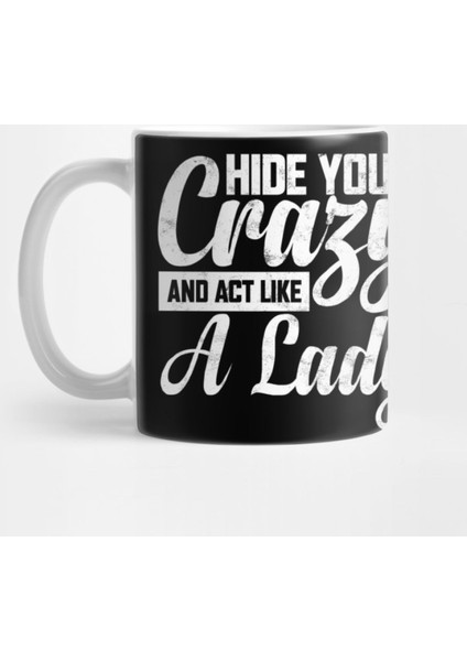 Hıde Your Crazy And Act Lıke A Lady Kupa Bardak