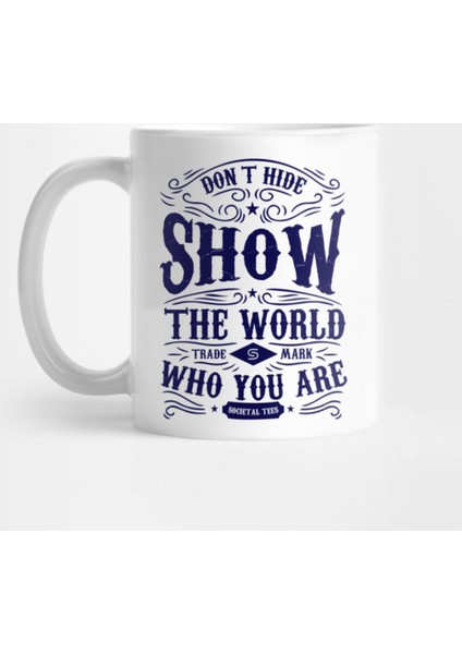 Don'T Hide Show The World Trade Mark Who You Are Societal Tees Kupa Bardak