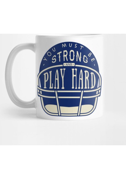 You Must Be Play Strong And Hard Kupa Bardak