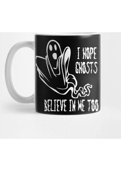 I Hope Ghosts Believe İn Me Too Kupa Bardak
