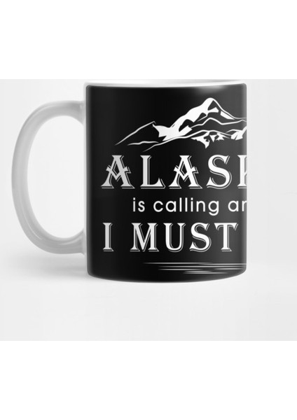 Alaska Is Calling And I Must Go Kupa Bardak