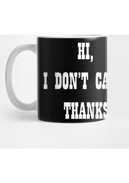 Hi İ Dont Care Thanks Kupa Bardak
