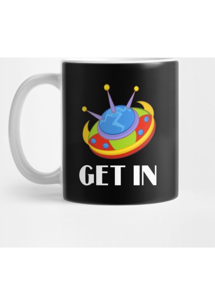 Get In Spaceship Ufo Alien Kupa Bardak
