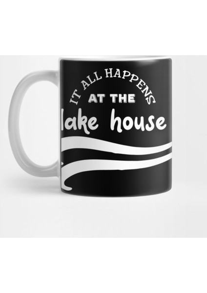 Lake House It All Happens At The Lake House Kupa Bardak