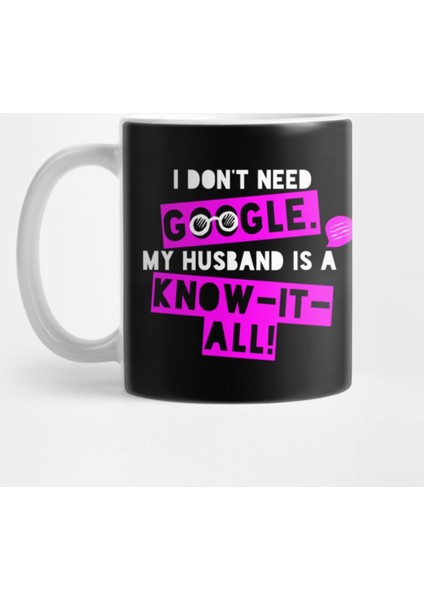 I Don'T Need G00Gle - My Husband İs A Know-İt-All! Kupa Bardak