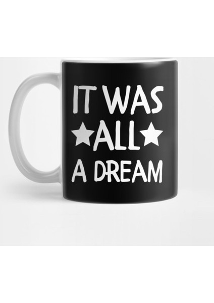I Was All A Dream Kupa Bardak