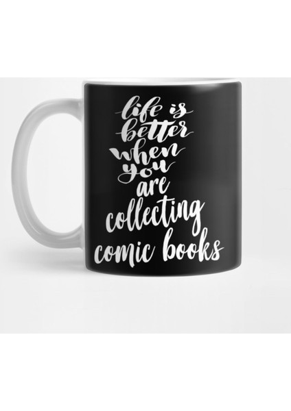 Life İs Better When You Are Collecting Comic Books Kupa Bardak
