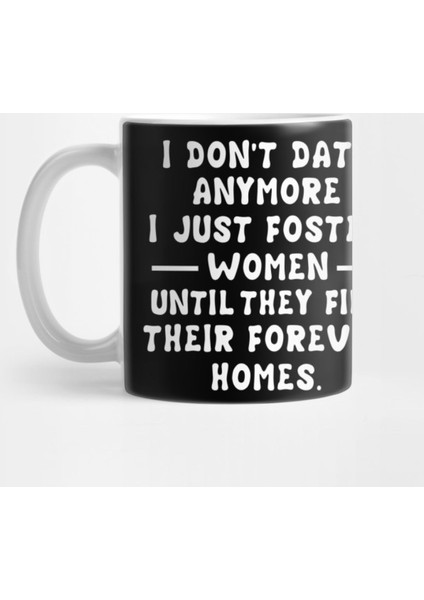 I Don'T Date Anymore I Just Foster Women Until They Find Their Forever Homes Kupa Bardak