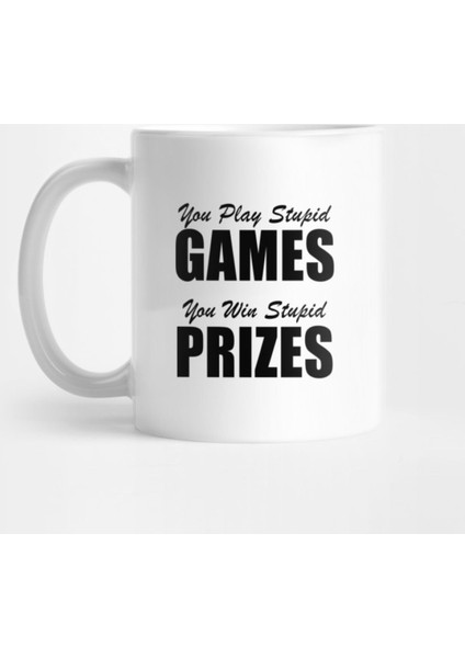 You Play Stupid Games, You Win Stupid Prizes Kupa Bardak