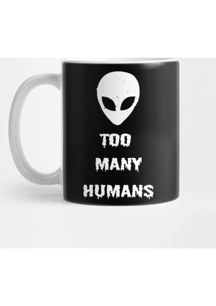 Too Many Humans Alien Ufo Horror Sci Fi Creepy Spooky Halloween Gothic Grunge Punk Kupa Bardak
