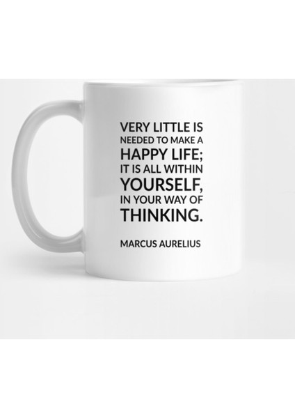 “Very Little İs Needed To Make A Happy Life; İt İs All Within Yourself,İn Your Way Of Thinking. Kupa Bardak