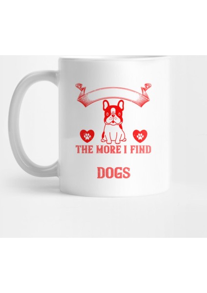 Better Get To Know Men More Find Myself Loving Dog Kupa Bardak