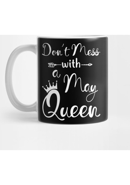 Don_T Mess With A May Queen Birthday Gift Kupa Bardak
