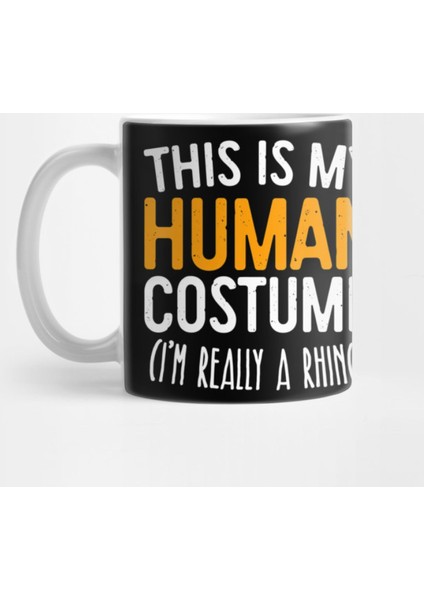 This Is My Human Costume I'M Really A Rhino Kupa Bardak