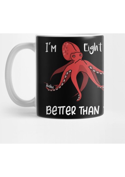I'M Eight Times Better Than You Kupa Bardak